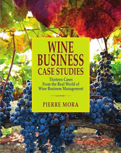 Cover image for Wine Business Case Studies: Thirteen Cases from the Real World of Wine Business Management