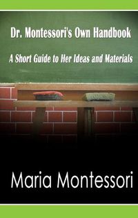 Cover image for Dr. Montessori's Own Handbook: A Short Guide to Her Ideas and Materials