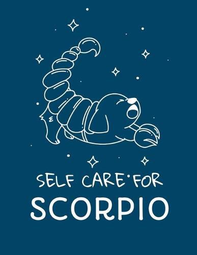 Cover image for Self Care For Scorpio: For Adults - For Autism Moms - For Nurses - Moms - Teachers - Teens - Women - With Prompts - Day and Night - Self Love Gift