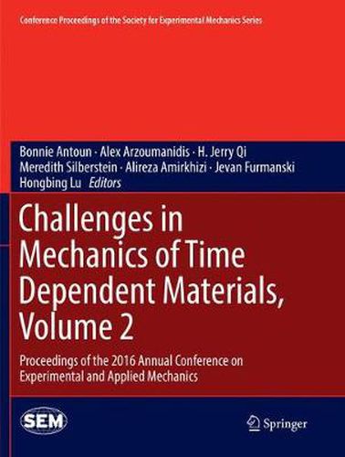 Cover image for Challenges in Mechanics of Time Dependent Materials, Volume 2: Proceedings of the 2016 Annual Conference on Experimental and Applied Mechanics