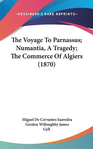 Cover image for The Voyage to Parnassus; Numantia, a Tragedy; The Commerce of Algiers (1870)