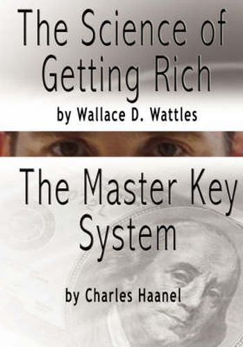 The Science of Getting Rich by Wallace D. Wattles AND The Master Key System by Charles Haanel