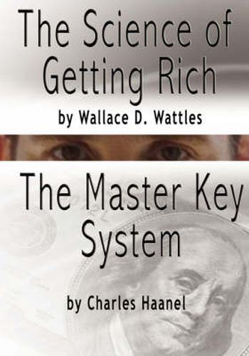 Cover image for The Science of Getting Rich by Wallace D. Wattles AND The Master Key System by Charles Haanel