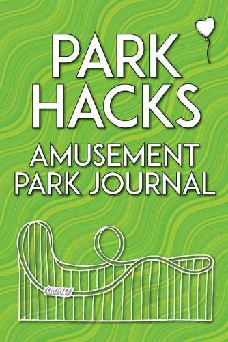 Park Hacks Amusement Park Journal: An illustrated, lined, diary, notebook with prompts, tips, and tricks to encourage parents, kids, and ride enthusiasts to capture favorite memories and details of their theme park and amusement park visits