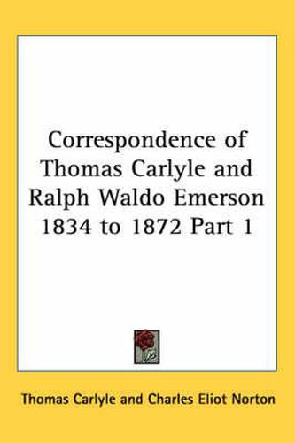 Correspondence of Thomas Carlyle and Ralph Waldo Emerson 1834 to 1872 Part 1