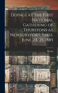 Cover image for Doings at the First National Gathering of Thurstons at Newburyport, Mass. June 24, 25, 1885