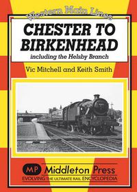 Cover image for Chester to Birkenhead: Including the Helsby Branch
