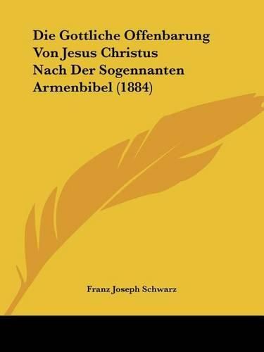 Die Gottliche Offenbarung Von Jesus Christus Nach Der Sogennanten Armenbibel (1884)