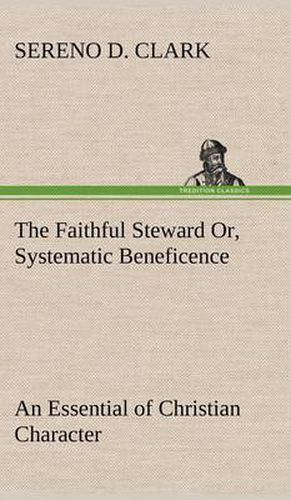 Cover image for The Faithful Steward Or, Systematic Beneficence an Essential of Christian Character