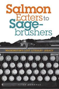 Cover image for Salmon Eaters to Sagebrushers: Washington's Lost Literary Legacy