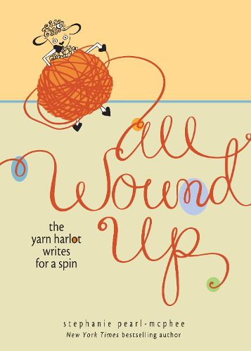 Cover image for All Wound Up: The Yarn Harlot Writes for a Spin