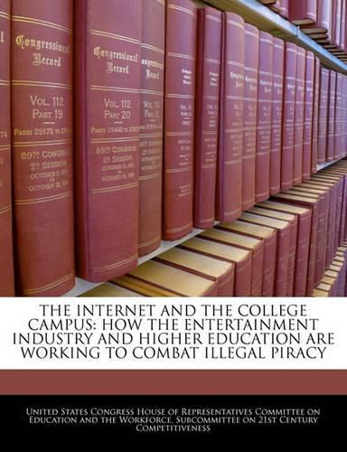 Cover image for The Internet and the College Campus: How the Entertainment Industry and Higher Education Are Working to Combat Illegal Piracy