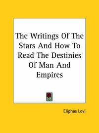 Cover image for The Writings of the Stars and How to Read the Destinies of Man and Empires