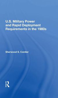 Cover image for U.s. Military Power And Rapid Deployment Requirements In The 1980s