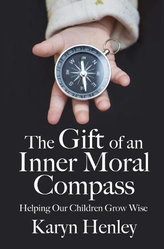 Cover image for The Gift of an Inner Moral Compass: Helping Our Children Grow Wise