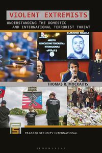 Cover image for Violent Extremists: Understanding the Domestic and International Terrorist Threat