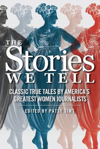 Cover image for The Stories We Tell: Classic True Tales by America's Greatest Women Journalists