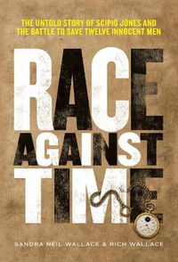 Cover image for Race Against Time: The Untold Story of Scipio Jones and the Battle to Save Twelve Innocent Men