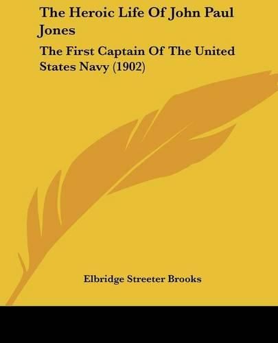 Cover image for The Heroic Life of John Paul Jones: The First Captain of the United States Navy (1902)