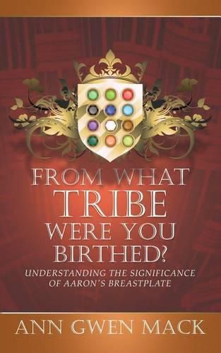 Cover image for From What Tribe Were You Birthed?: Understanding the Significance of Aaron's Breastplate