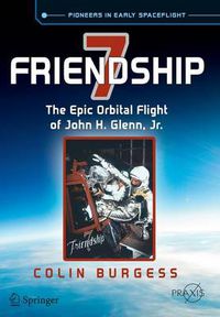 Cover image for Friendship 7: The Epic Orbital Flight of John H. Glenn, Jr.