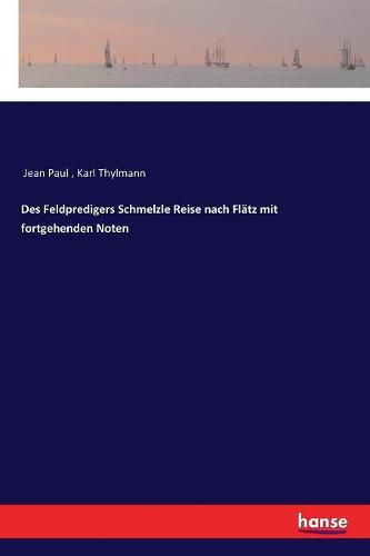 Cover image for Des Feldpredigers Schmelzle Reise nach Flatz mit fortgehenden Noten