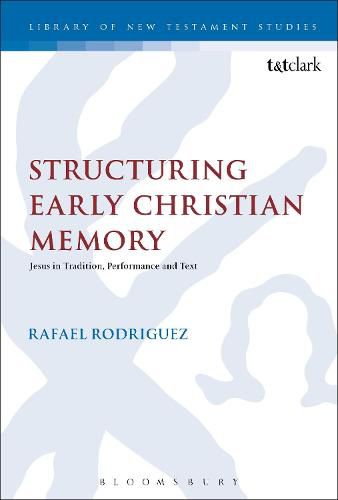 Cover image for Structuring Early Christian Memory: Jesus in Tradition, Performance and Text