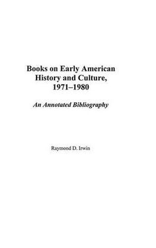 Books on Early American History and Culture, 1971-1980: An Annotated Bibliography