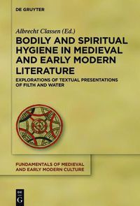 Cover image for Bodily and Spiritual Hygiene in Medieval and Early Modern Literature: Explorations of Textual Presentations of Filth and Water