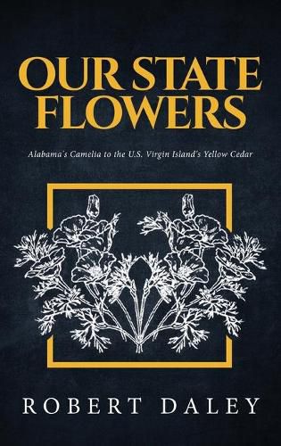 Cover image for Our State Flowers: Alabama's Camelia to the U.S. Virgin Island's Yellow Cedar