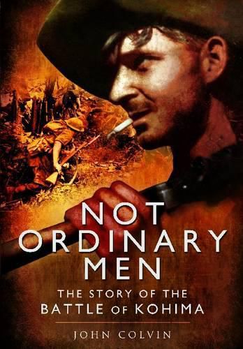 Cover image for Not Ordinary Men: The Story of the Battle of Kohima