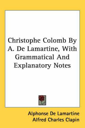 Cover image for Christophe Colomb by A. de Lamartine, with Grammatical and Explanatory Notes