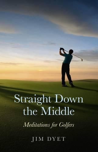 Straight Down the Middle - Meditations for Golfers