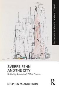 Cover image for Sverre Fehn and the City: Rethinking Architecture's Urban Premises