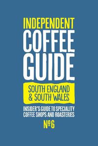 Cover image for South England & South Wales Independent Coffee Guide: No 6