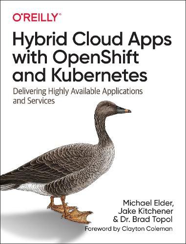 Cover image for Hybrid Cloud Apps with OpenShift and Kubernetes: Delivering Highly Available Applications and Services