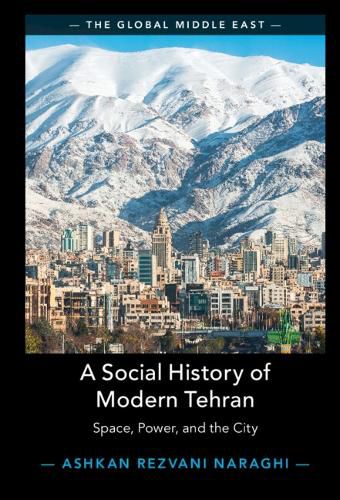 Cover image for A Social History of Modern Tehran: Space, Power, and the City