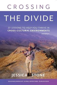 Cover image for Crossing the Divide, Second Edition: 20 Lessons to Help You Thrive in Cross-Cultural Environments