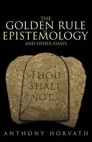 The Golden Rule of Epistemology And Other Essays