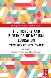 Cover image for The History and Bioethics of Medical Education