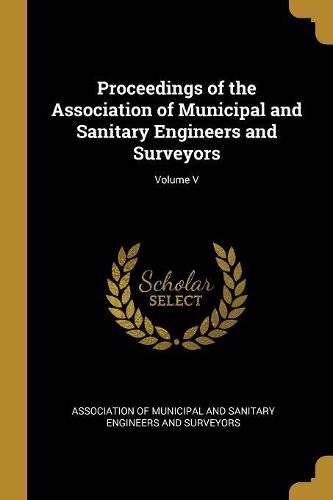 Cover image for Proceedings of the Association of Municipal and Sanitary Engineers and Surveyors; Volume V