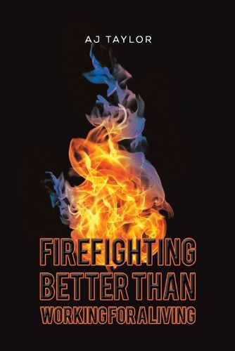 Cover image for Firefighting: Better than Working for a Living