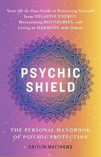 Cover image for Psychic Shield: The Personal Handbook of Psychic Protection