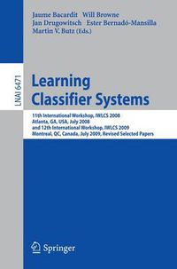 Cover image for Learning Classifier Systems: 11th International Workshop, IWLCS 2008, Atlanta, GA, USA, July 13, 2008, and 12th International Workshop, IWLCS 2009, Montreal, QC, Canada, July 9, 2009, Revised Selected Papers