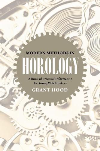 Cover image for Modern Methods in Horology: A Book of Practical Information for Young Watchmakers