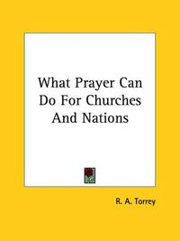 Cover image for What Prayer Can Do for Churches and Nations