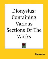 Cover image for Dionysius: Containing Various Sections Of The Works