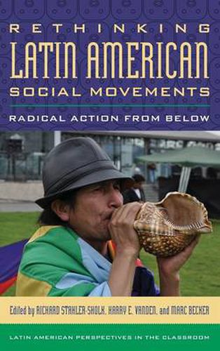 Rethinking Latin American Social Movements: Radical Action from Below