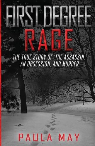 Cover image for First Degree Rage: The True Story of 'The Assassin, ' An Obsession, and Murder