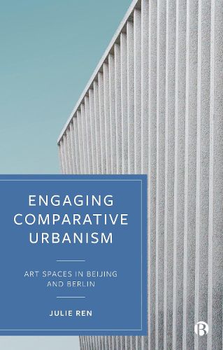 Cover image for Engaging Comparative Urbanism: Art Spaces in Beijing and Berlin